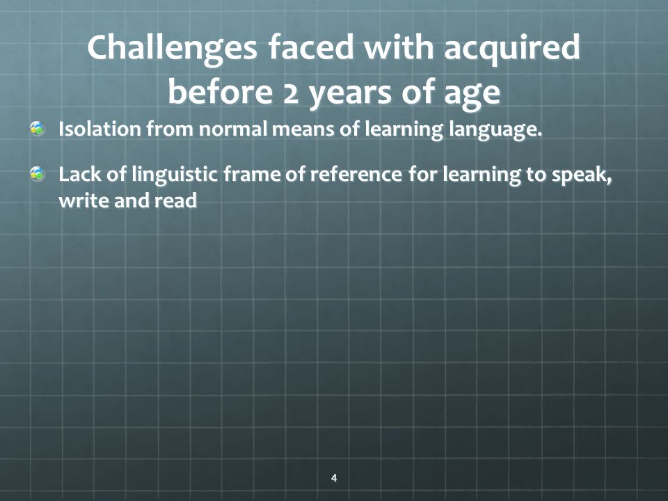 Challenges faced with acquired before 2 years of age