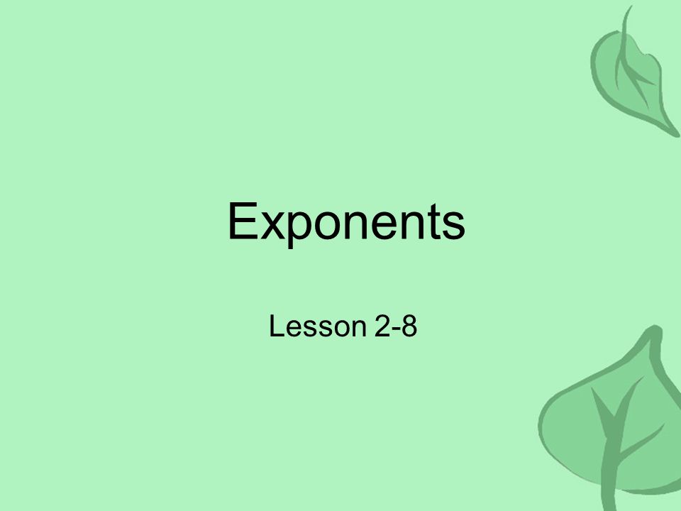 Exponents Lesson 2-8