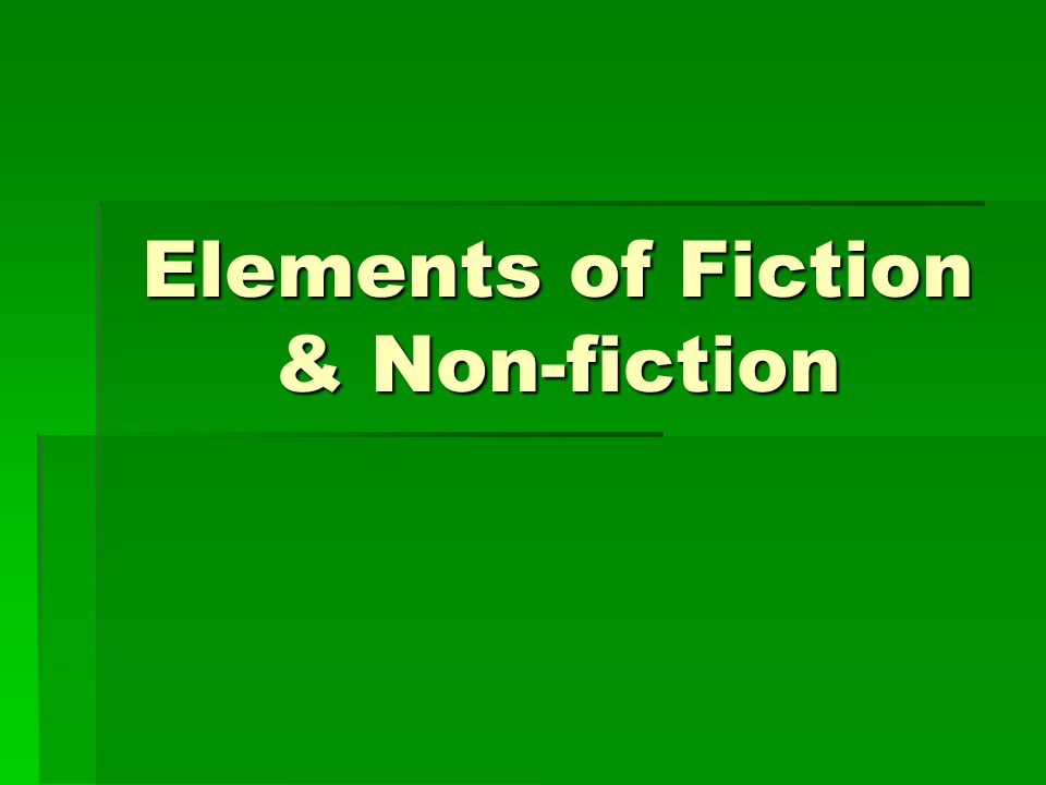 Elements of Fiction & Non-fiction