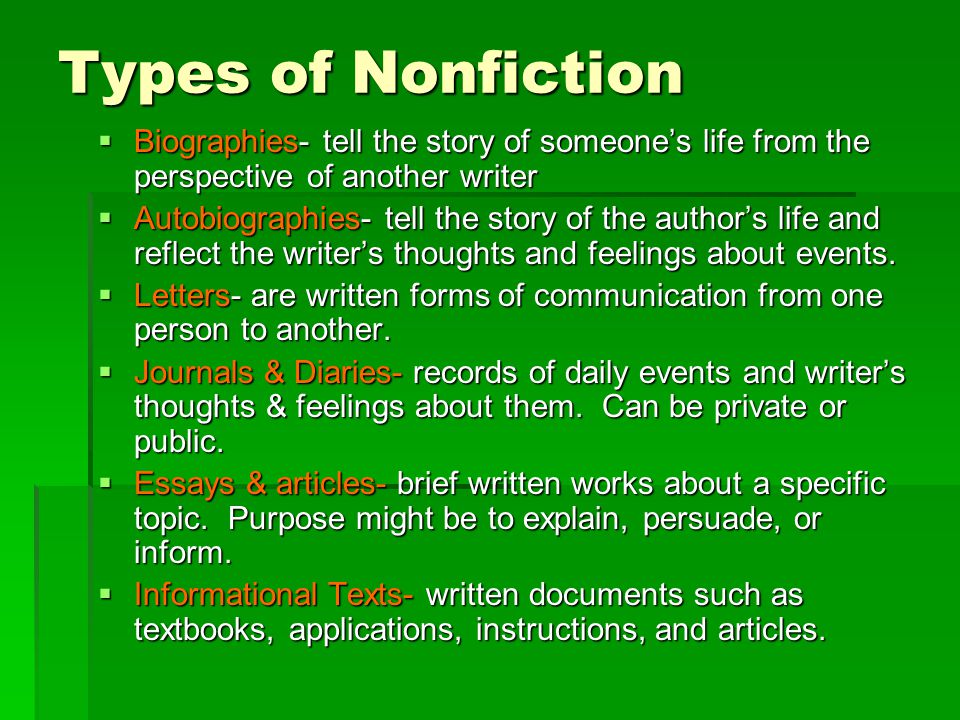 Types of Nonfiction Biographies- tell the story of someone’s life from the perspective of another writer.