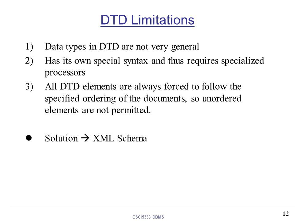 DTD Limitations Data types in DTD are not very general