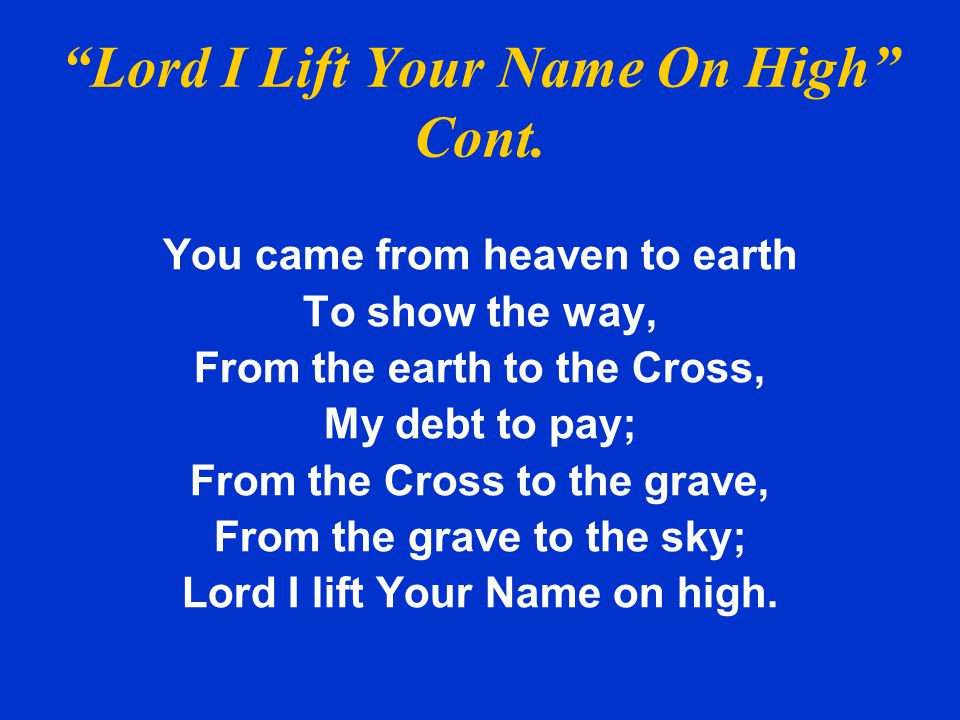 Lord I Lift Your Name On High Cont.