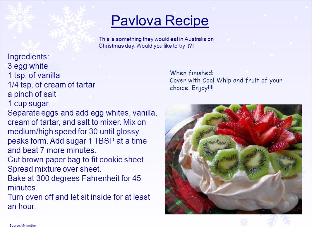 Pavlova Recipe Ingredients: 3 egg white 1 tsp. of vanilla