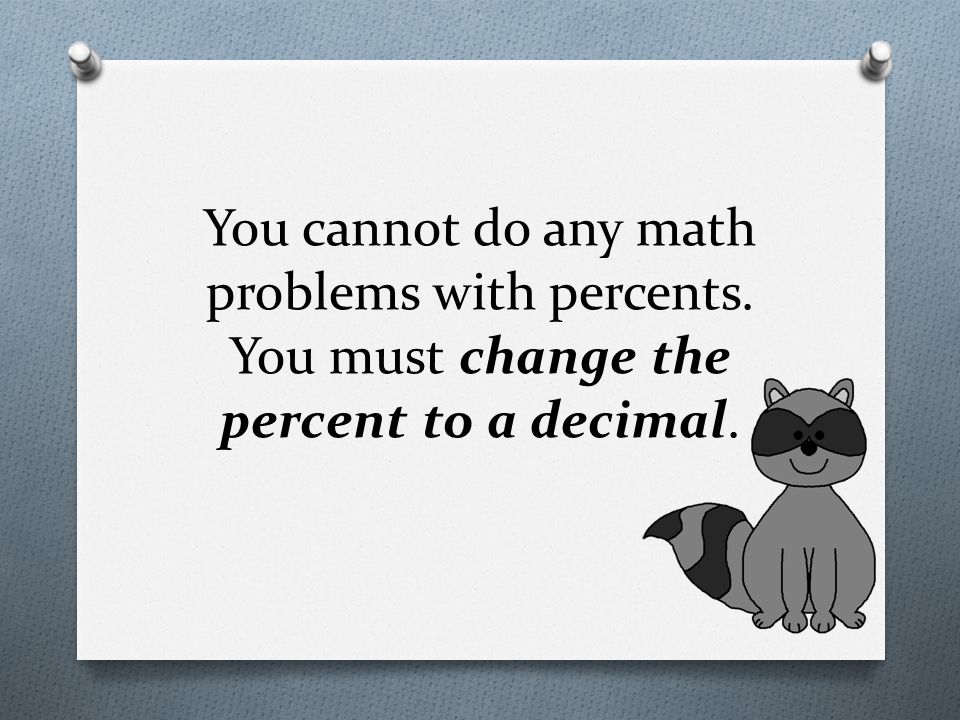 You cannot do any math problems with percents