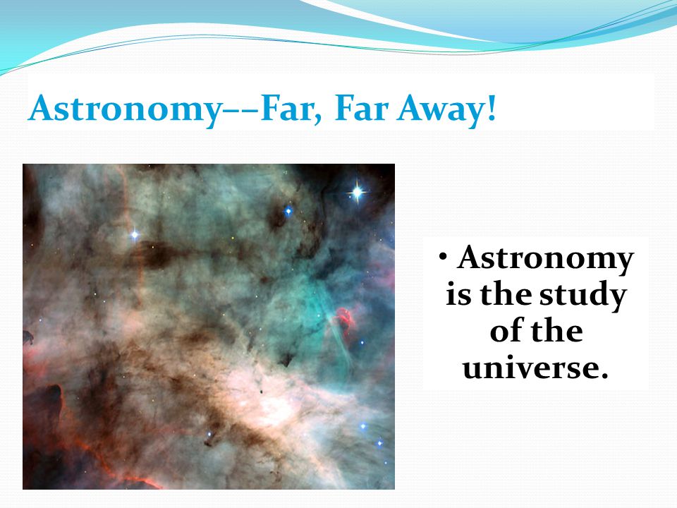 Astronomy––Far, Far Away!