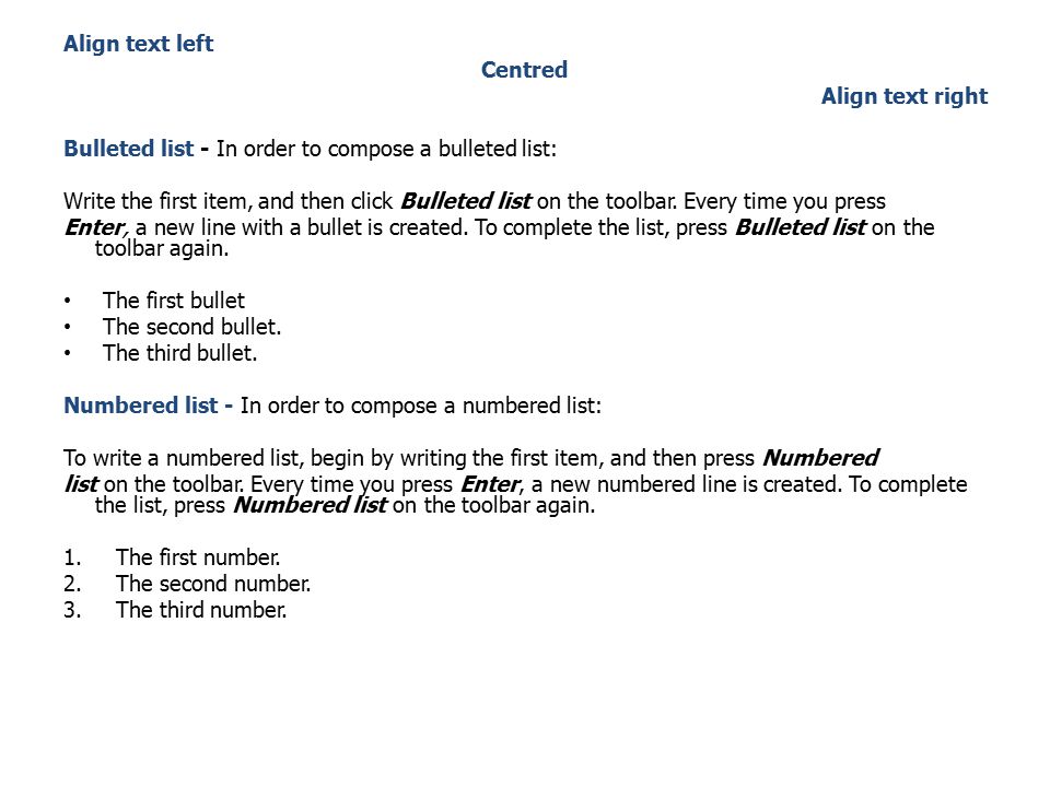 Align text left Centred. Align text right. Bulleted list - In order to compose a bulleted list: