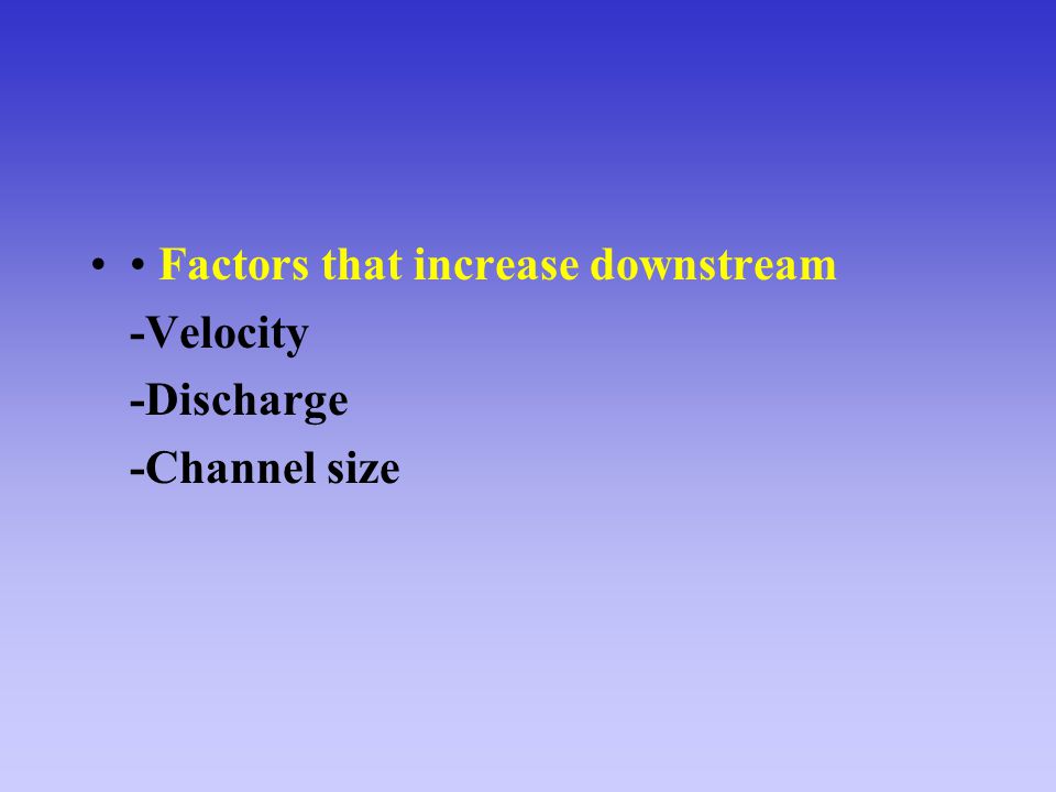 • Factors that increase downstream