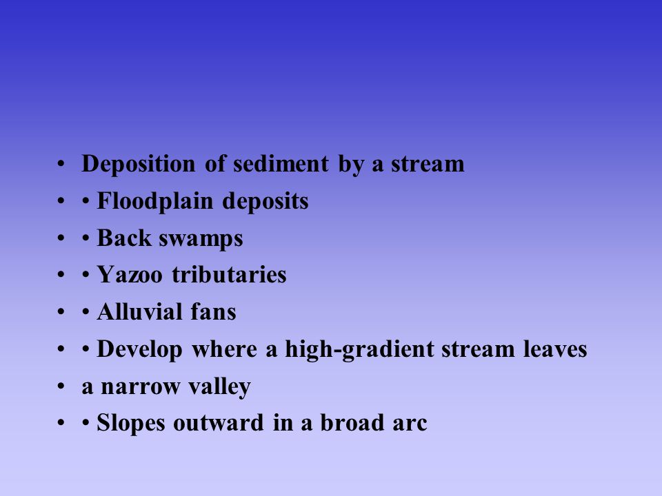 Deposition of sediment by a stream