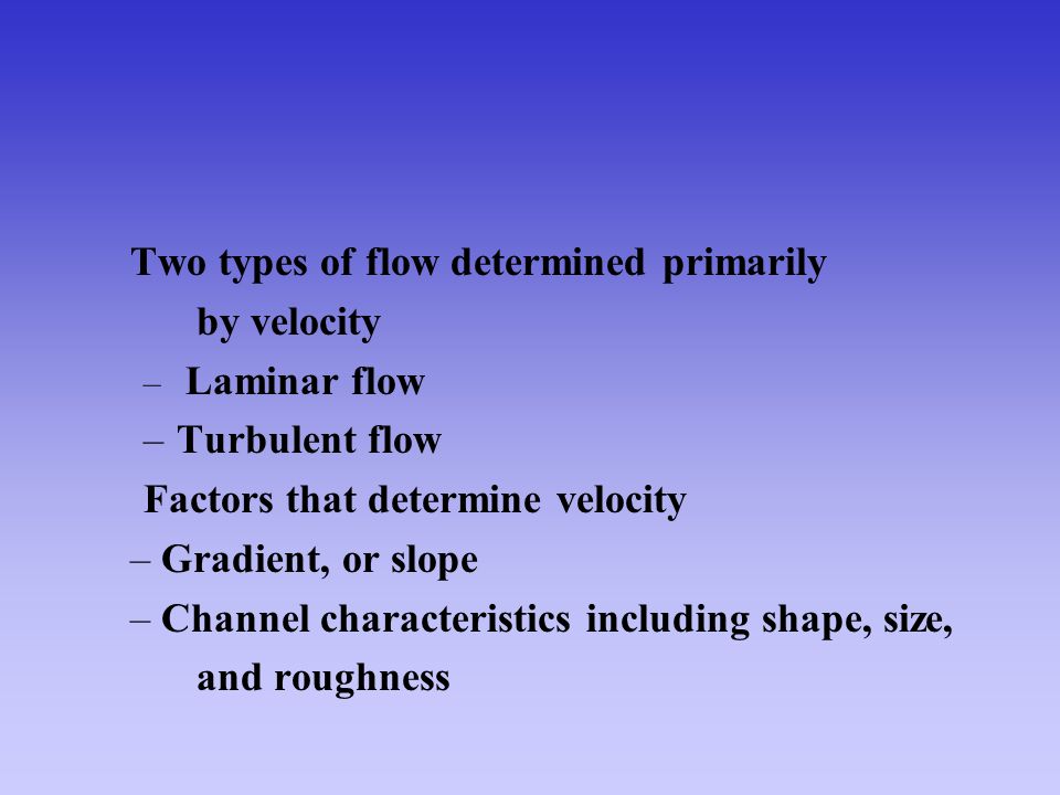 Two types of flow determined primarily by velocity Turbulent flow