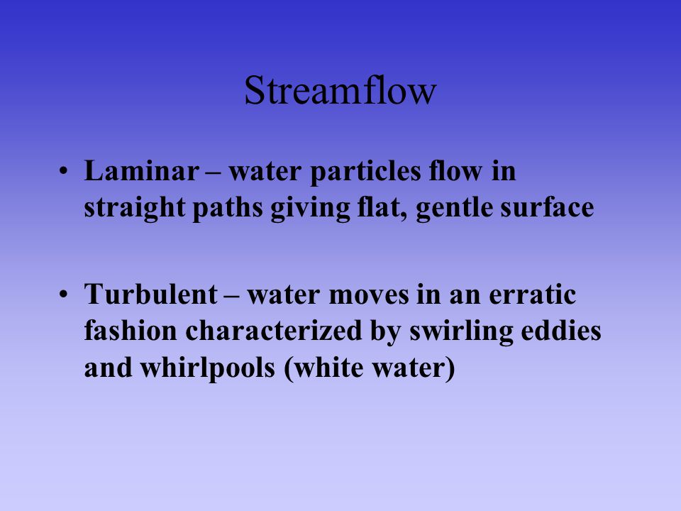Streamflow Laminar – water particles flow in straight paths giving flat, gentle surface.