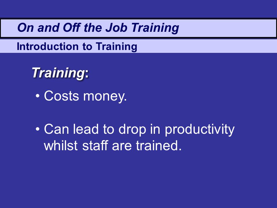 Can lead to drop in productivity whilst staff are trained.