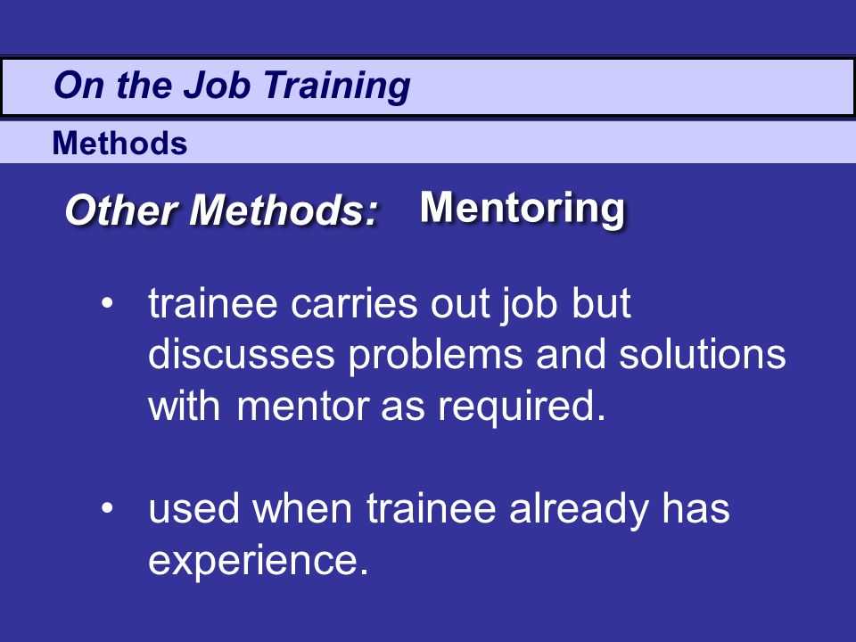 used when trainee already has experience.