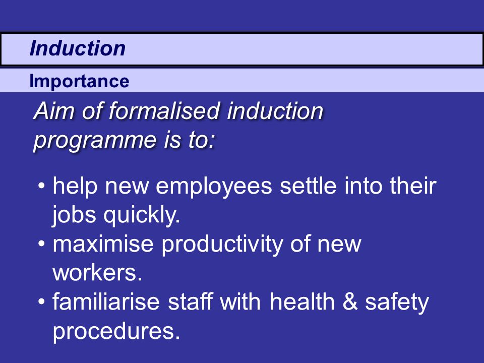 Aim of formalised induction programme is to: