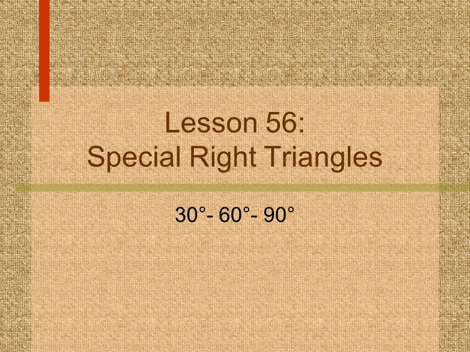 Lesson 56: Special Right Triangles