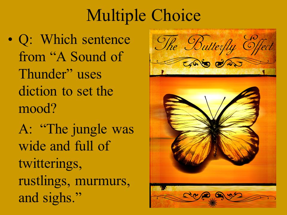 Multiple Choice Q: Which sentence from A Sound of Thunder uses diction to set the mood
