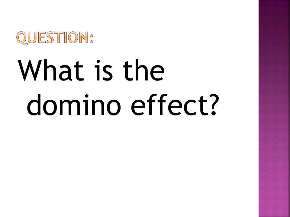 What is the domino effect