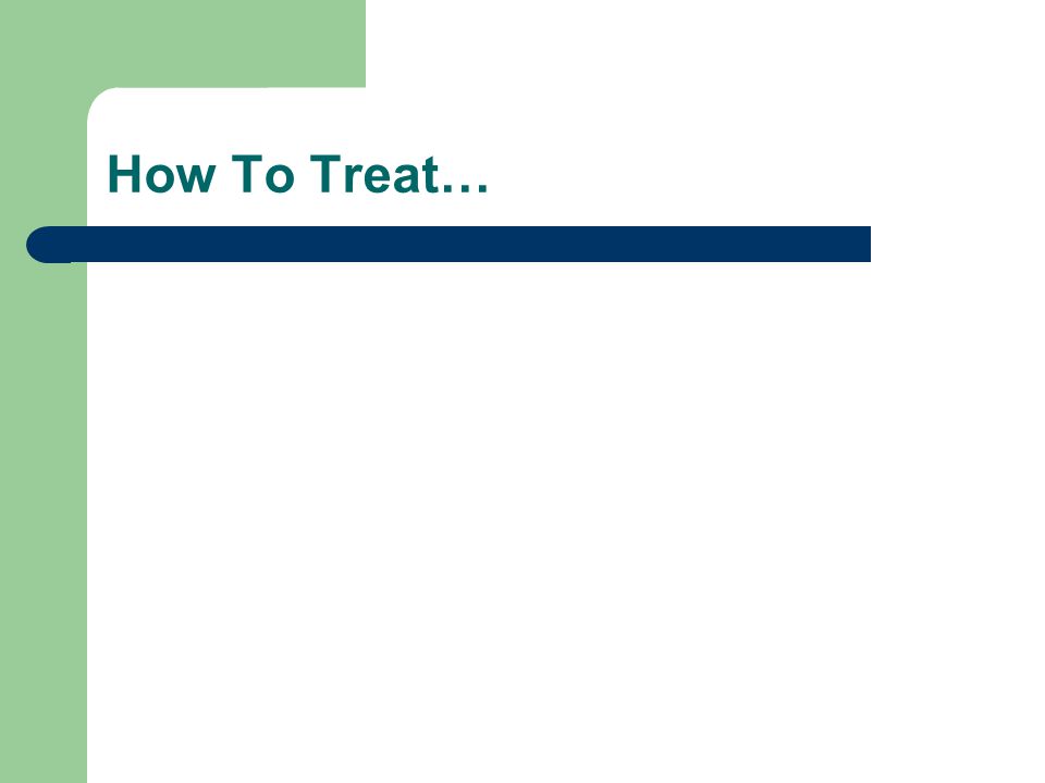 How To Treat…