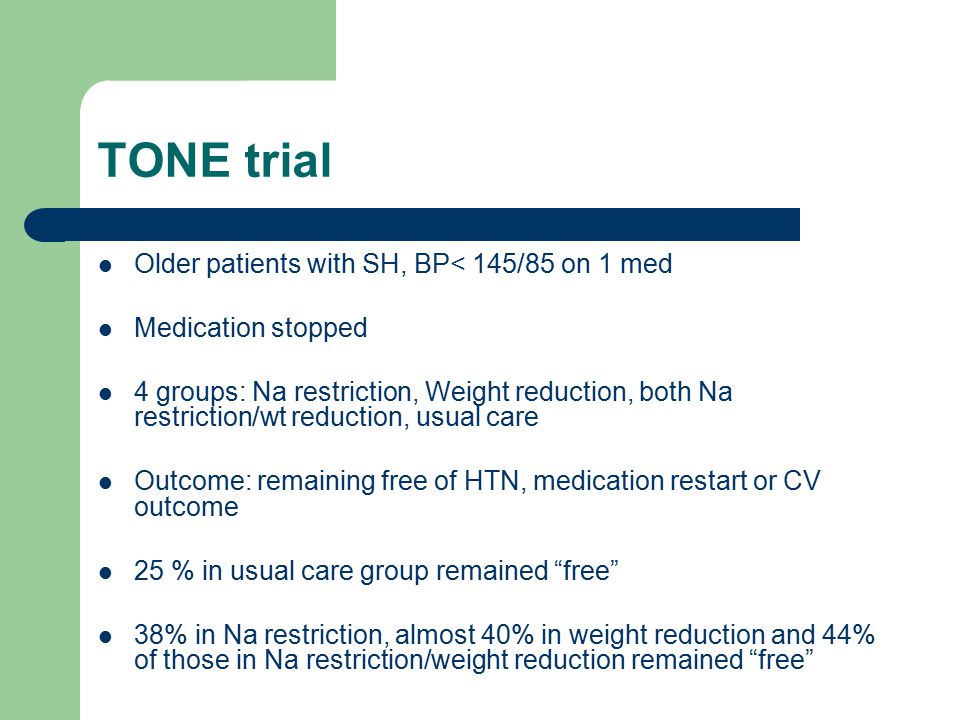 TONE trial Older patients with SH, BP< 145/85 on 1 med