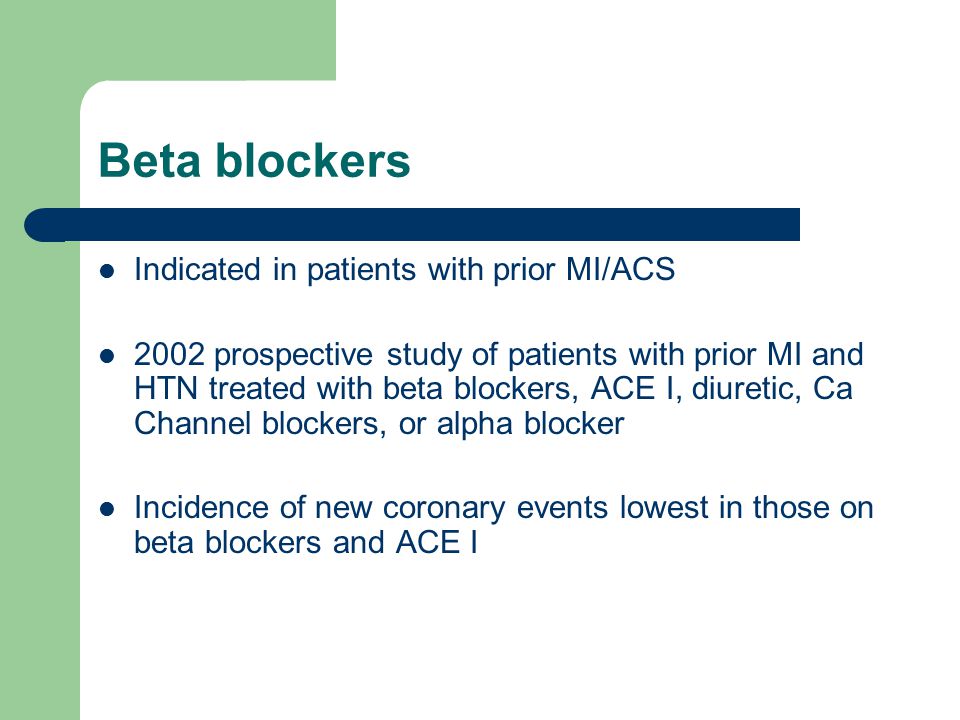 Beta blockers Indicated in patients with prior MI/ACS