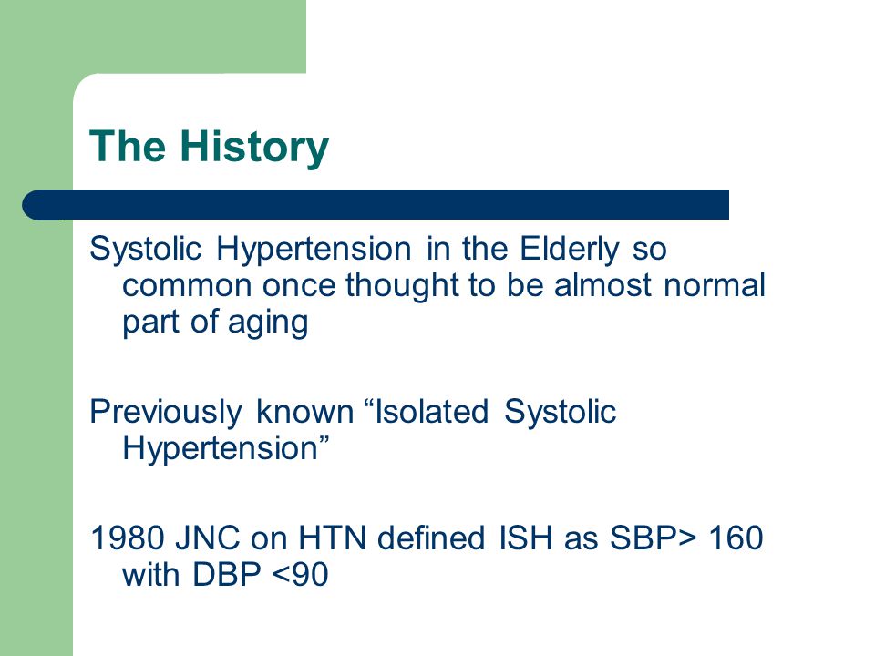 The History Systolic Hypertension in the Elderly so common once thought to be almost normal part of aging.