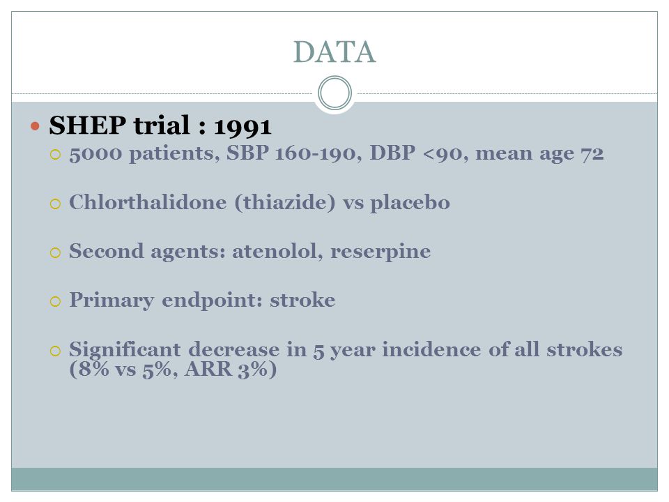 DATA SHEP trial : patients, SBP , DBP <90, mean age 72. Chlorthalidone (thiazide) vs placebo.