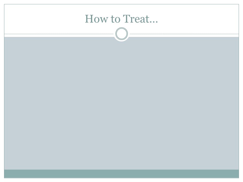How to Treat…