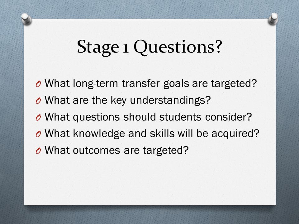Stage 1 Questions What long-term transfer goals are targeted