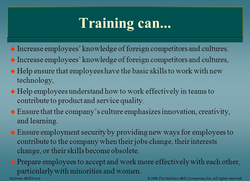 Training can... Increase employees’ knowledge of foreign competitors and cultures.