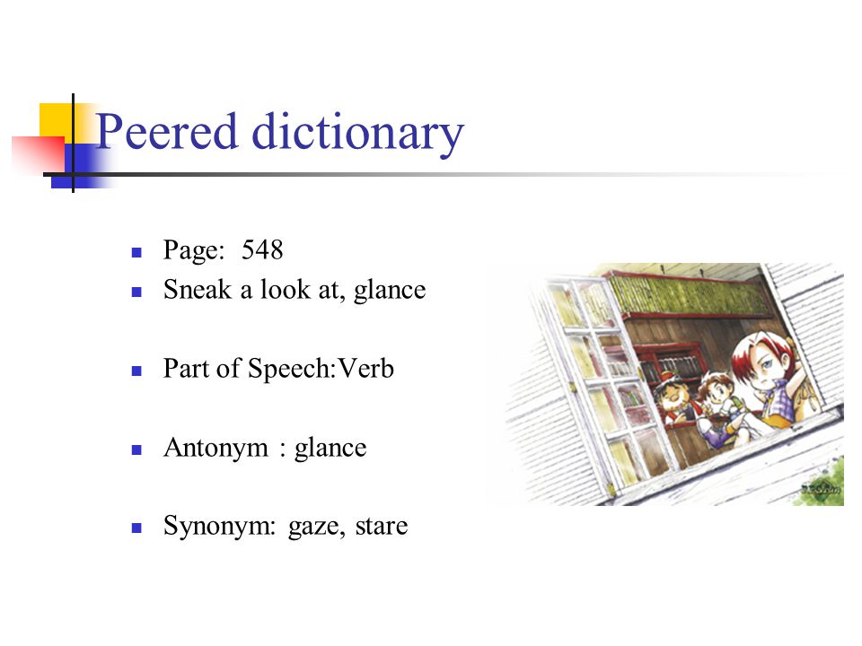 Peered dictionary Page: 548 Sneak a look at, glance