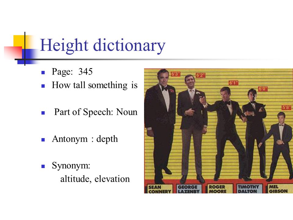 Height dictionary Page: 345 How tall something is Part of Speech: Noun