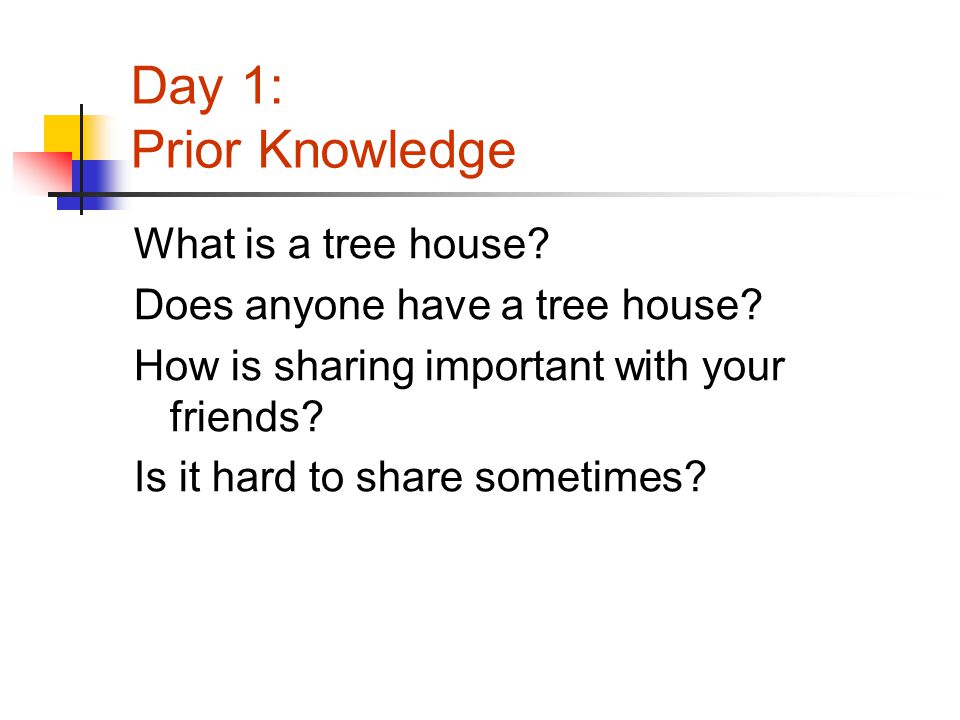 Day 1: Prior Knowledge What is a tree house