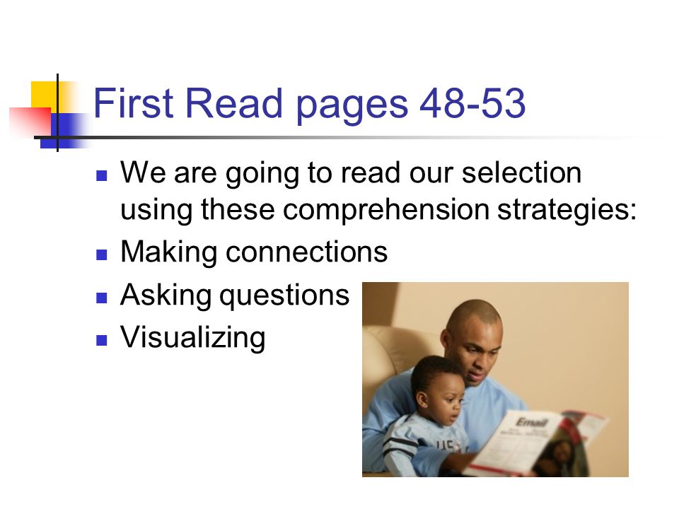 First Read pages We are going to read our selection using these comprehension strategies: Making connections.