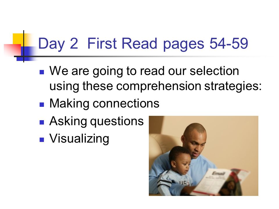 Day 2 First Read pages We are going to read our selection using these comprehension strategies:
