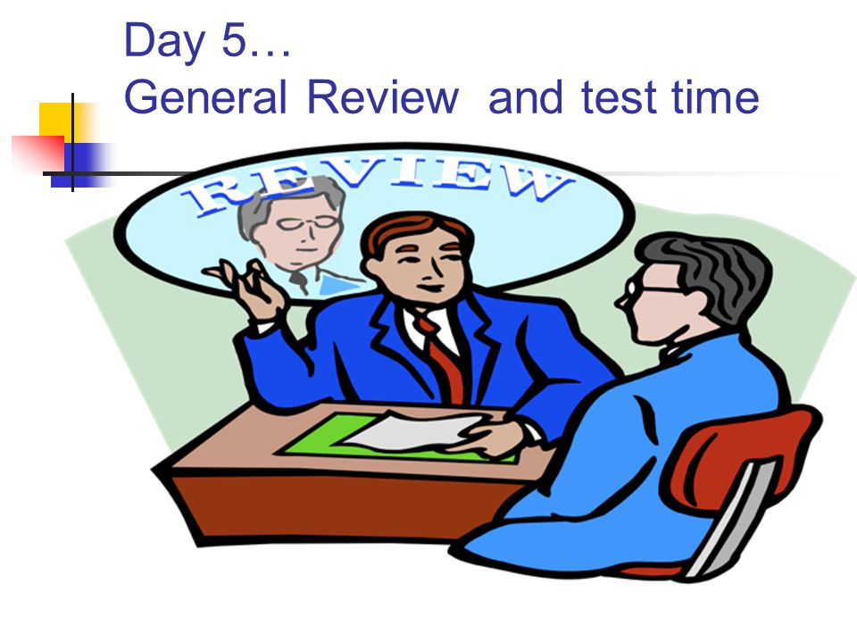 Day 5… General Review and test time