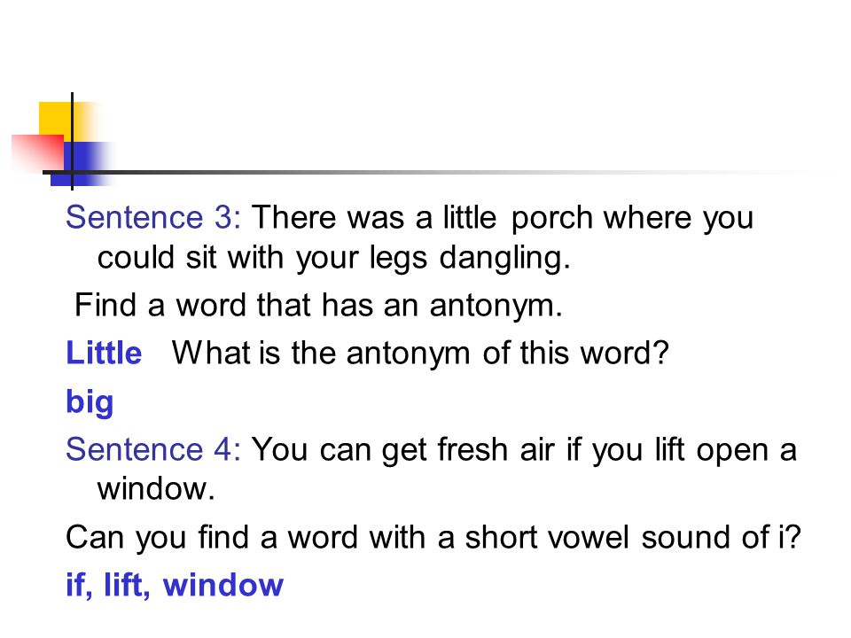 Sentence 3: There was a little porch where you could sit with your legs dangling.