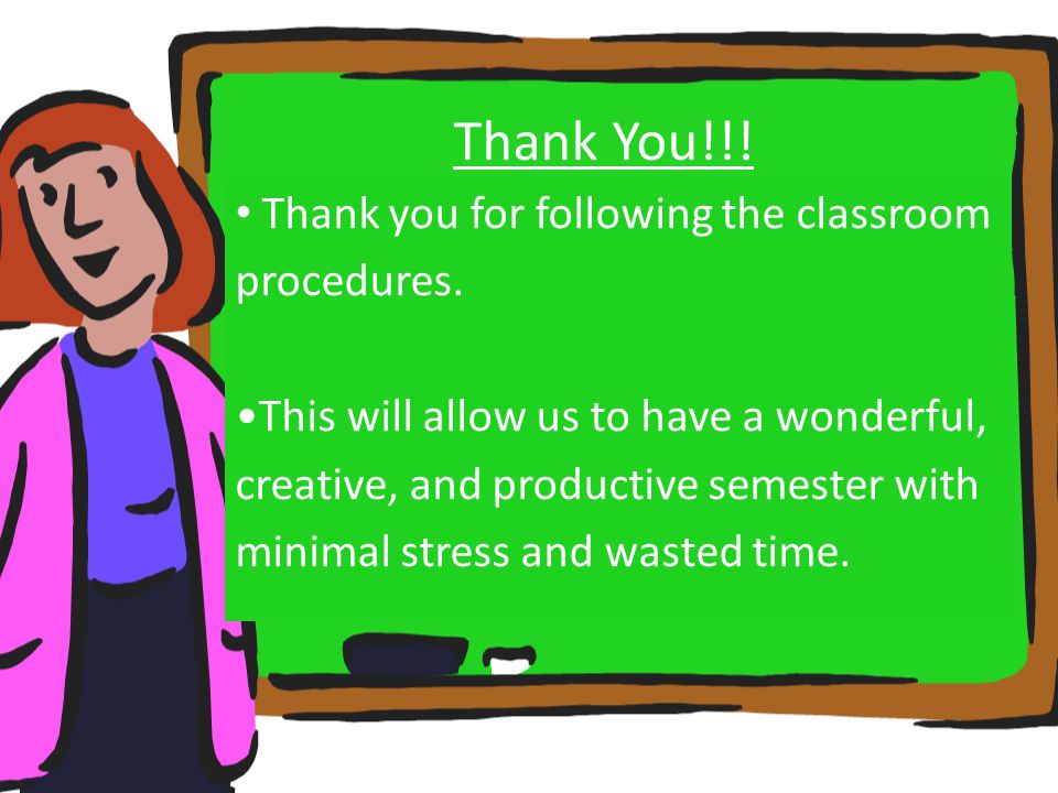 Thank You!!! Thank you for following the classroom procedures.