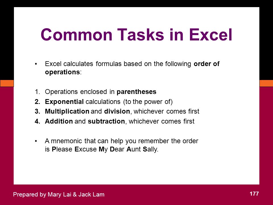 Common Tasks in Excel Excel calculates formulas based on the following order of operations: Operations enclosed in parentheses.