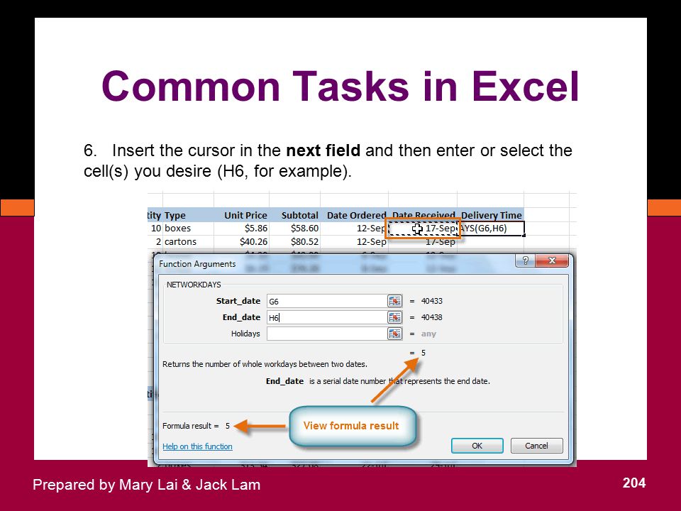Common Tasks in Excel 6. Insert the cursor in the next field and then enter or select the cell(s) you desire (H6, for example).