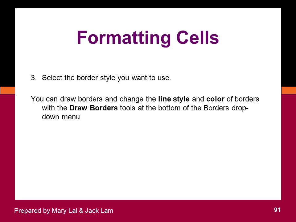 Formatting Cells Select the border style you want to use.