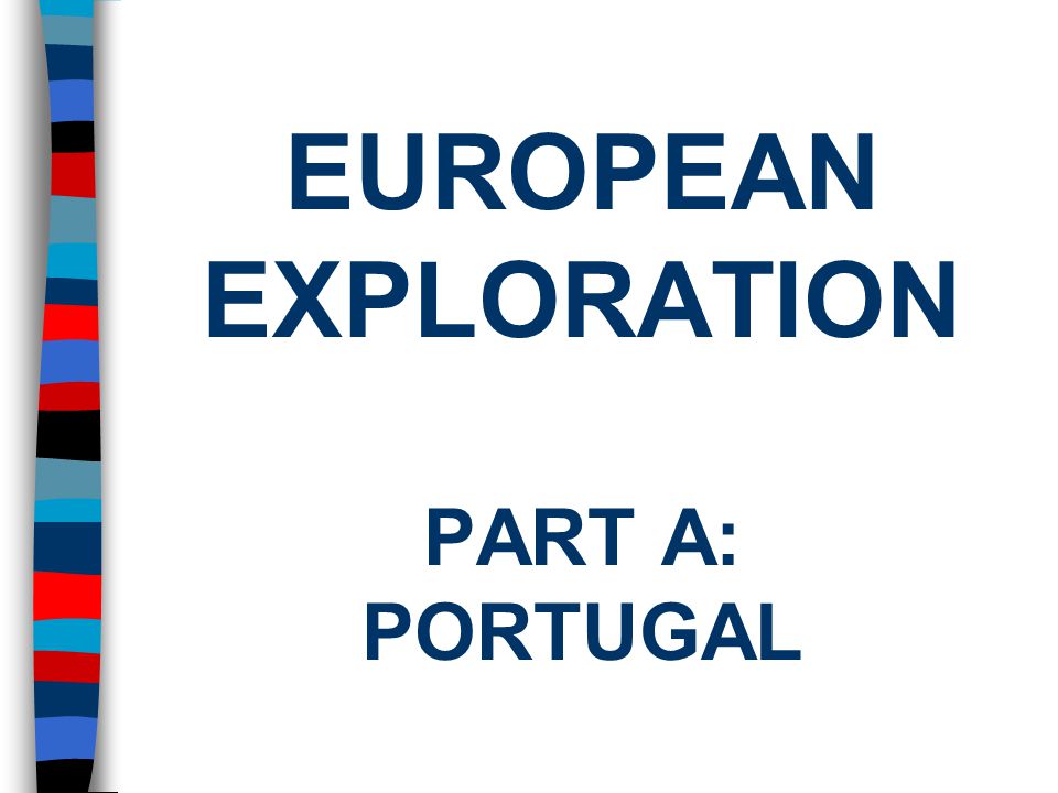EUROPEAN EXPLORATION PART A: PORTUGAL