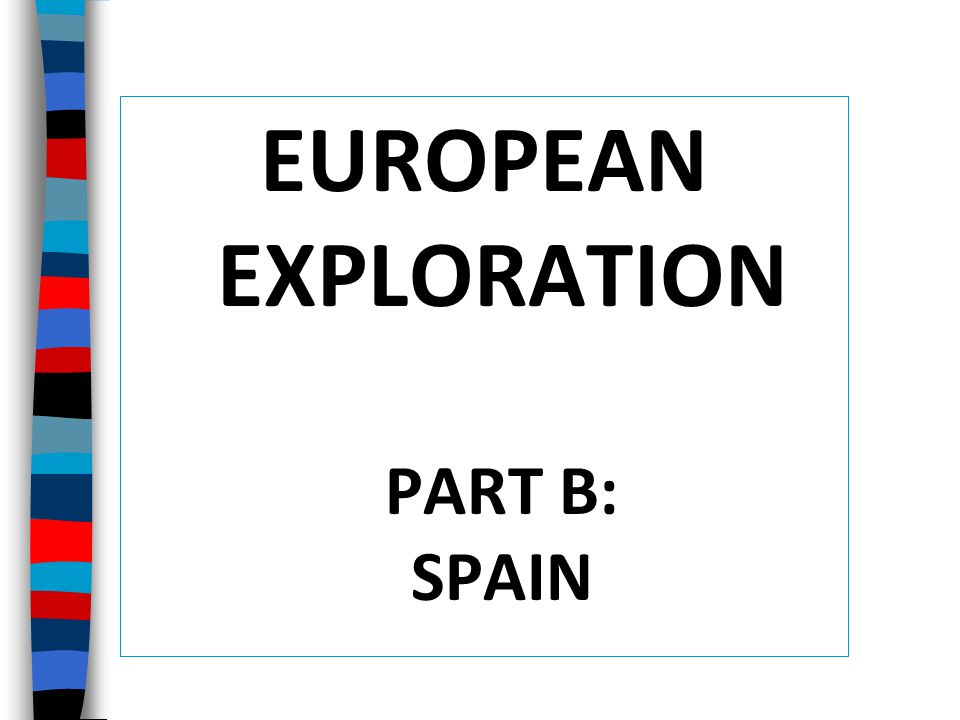 EUROPEAN EXPLORATION PART B: SPAIN