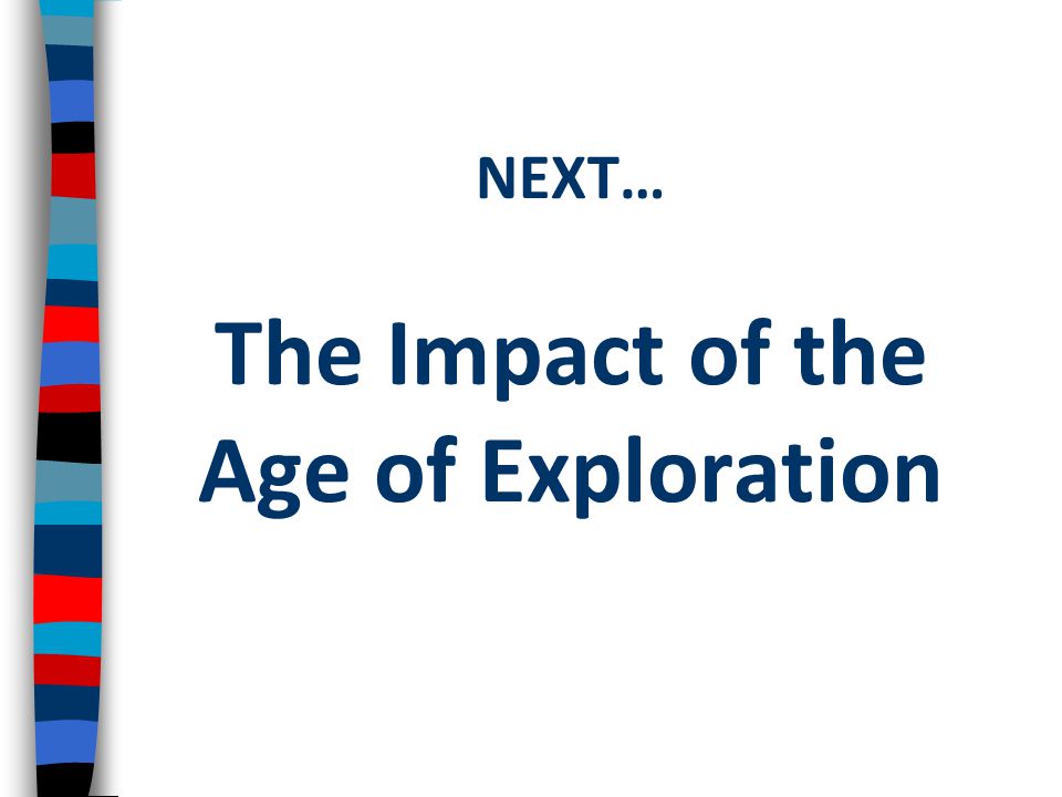 NEXT… The Impact of the Age of Exploration