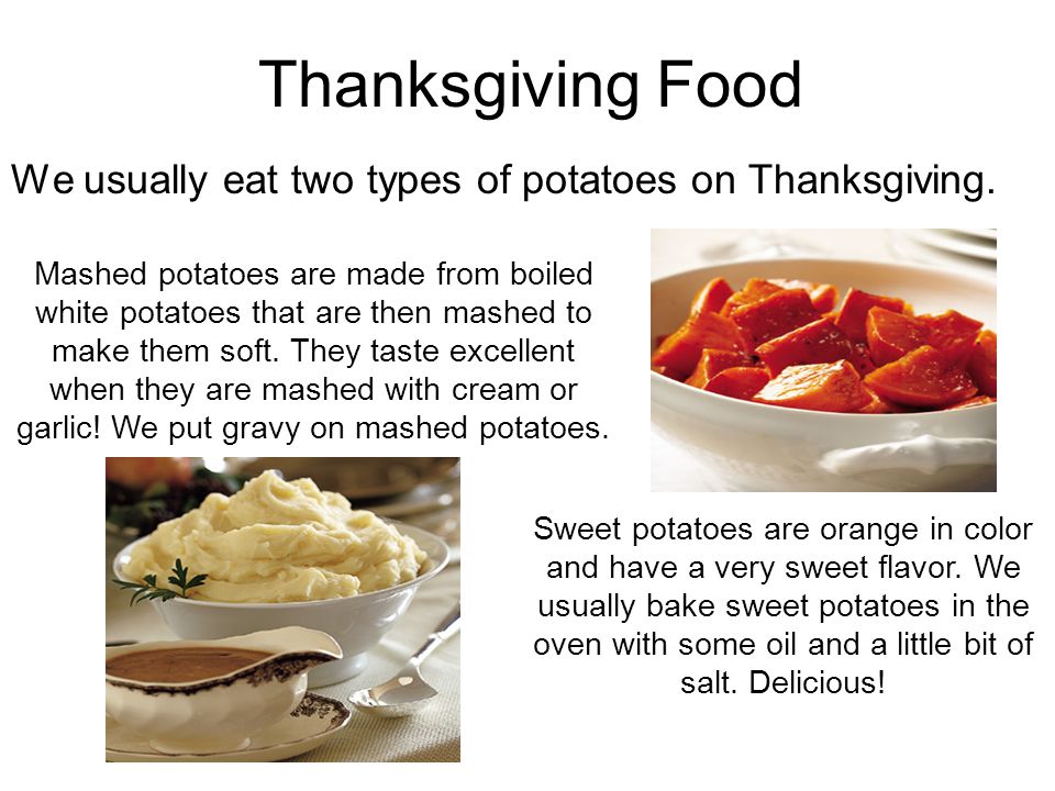 Thanksgiving Food We usually eat two types of potatoes on Thanksgiving.