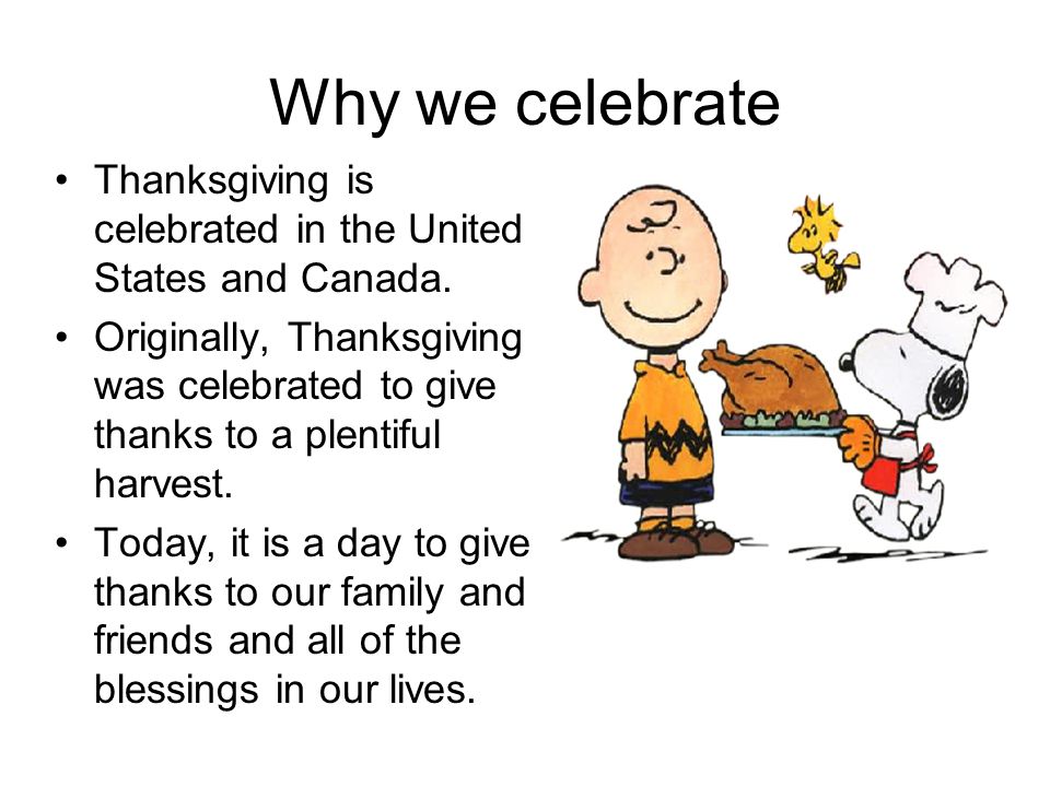 Why we celebrate Thanksgiving is celebrated in the United States and Canada.