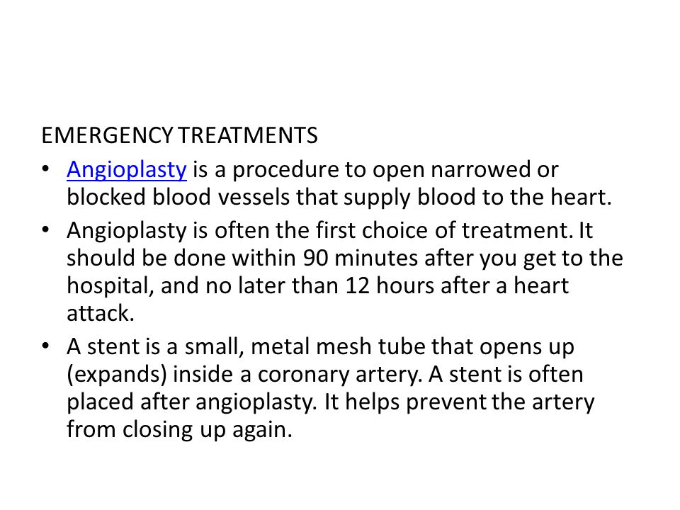 EMERGENCY TREATMENTS Angioplasty is a procedure to open narrowed or blocked blood vessels that supply blood to the heart.