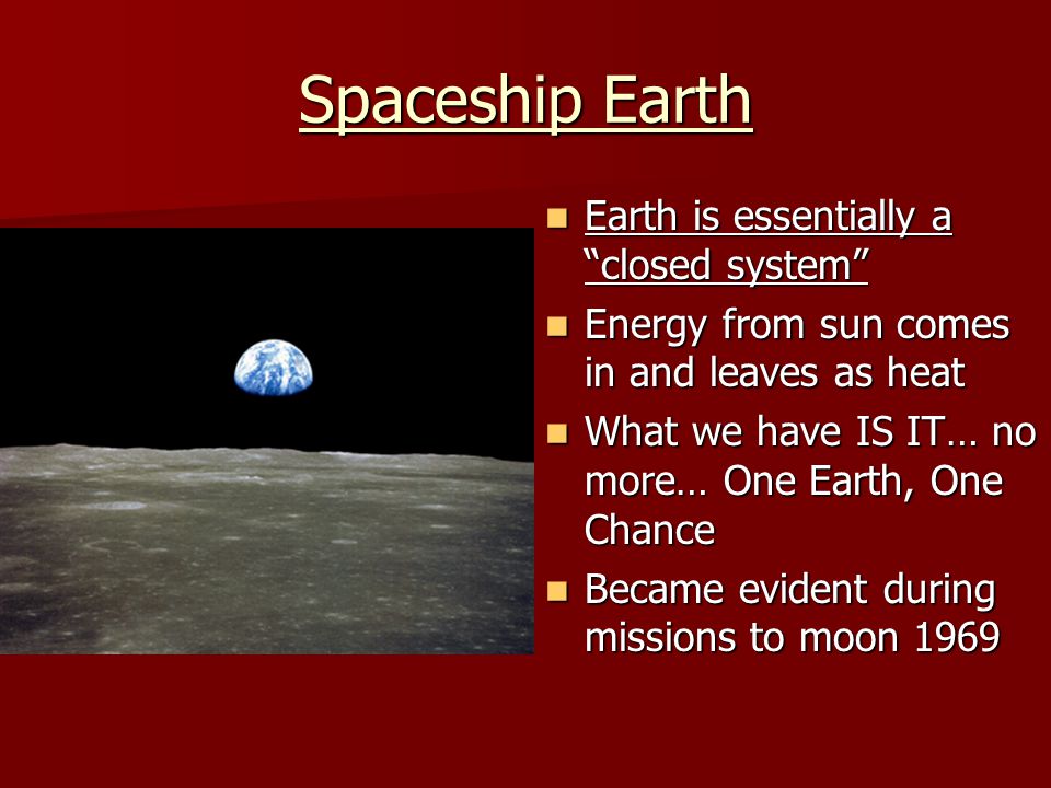 Spaceship Earth Earth is essentially a closed system