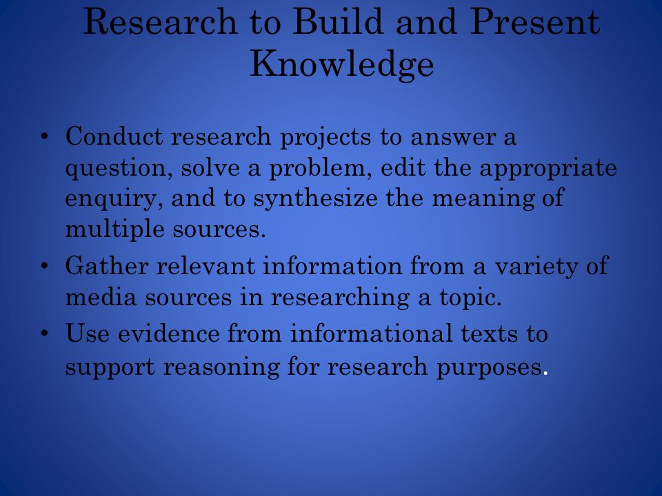 Research to Build and Present Knowledge