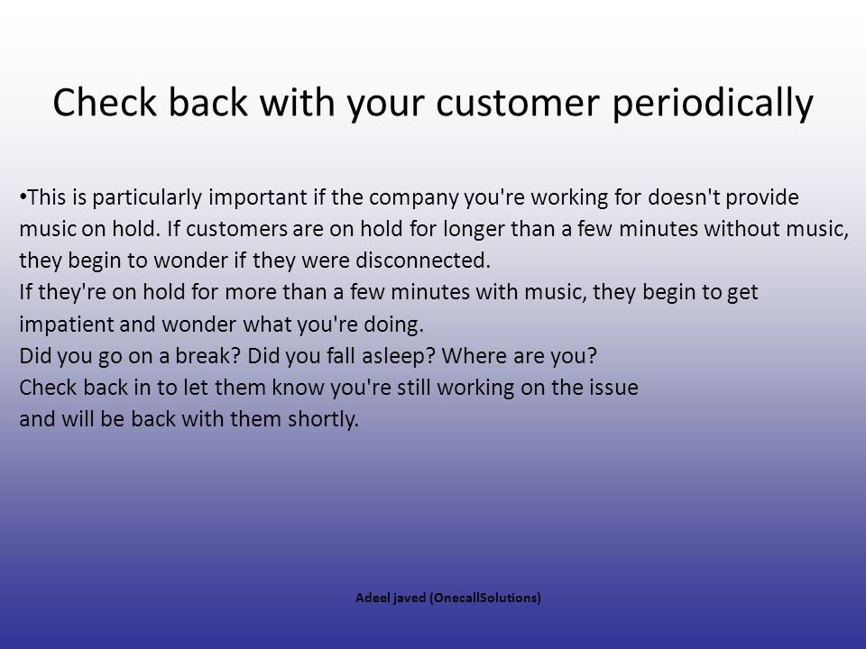 Check back with your customer periodically