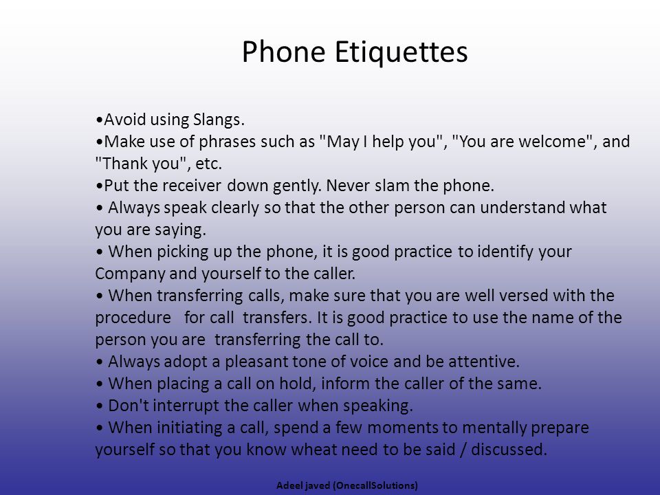 Phone Etiquettes Avoid using Slangs.