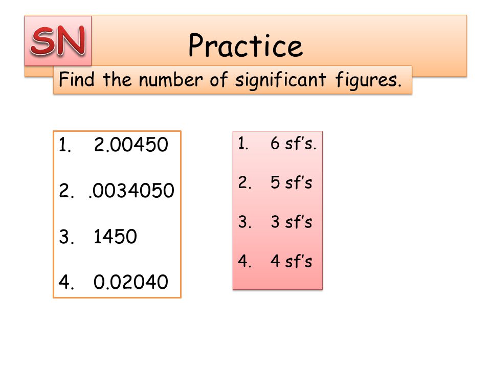 SN Practice Find the number of significant figures